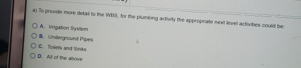 to provide more detail to the WBS, for the