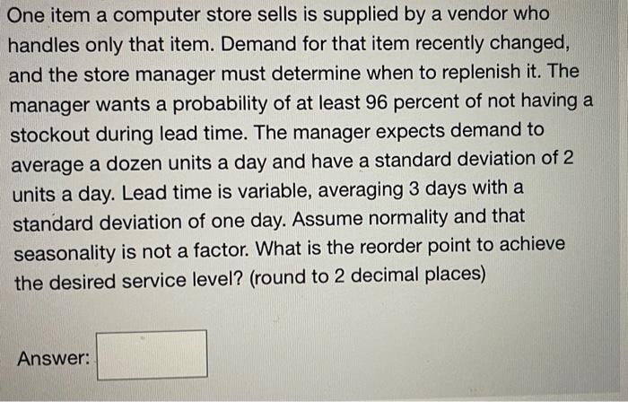 One item a computer store sells is supplied by a