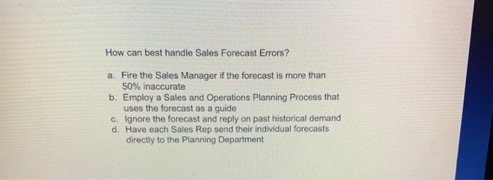 How can best handle Sales Forecast Errors? a.