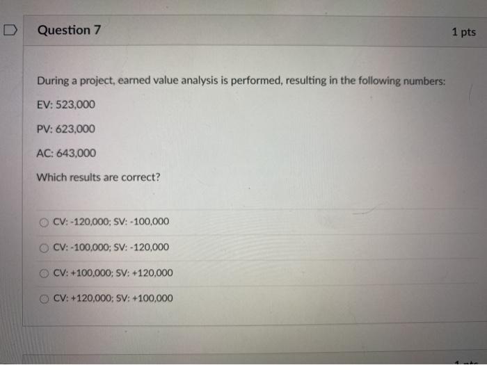 Question 7 1 pts During a project, earned value