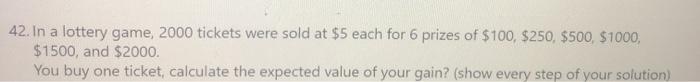 42. In a lottery game, 2000 tickets were sold at