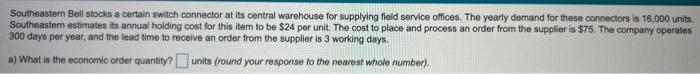 a) What is the economic order quantity? units