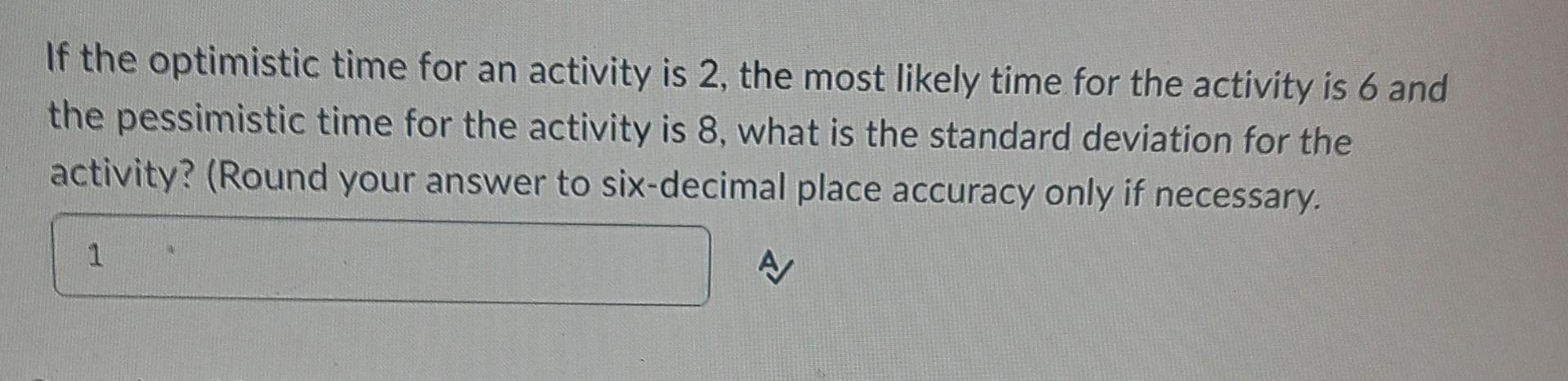 If the optimistic time for an activity is 2, the