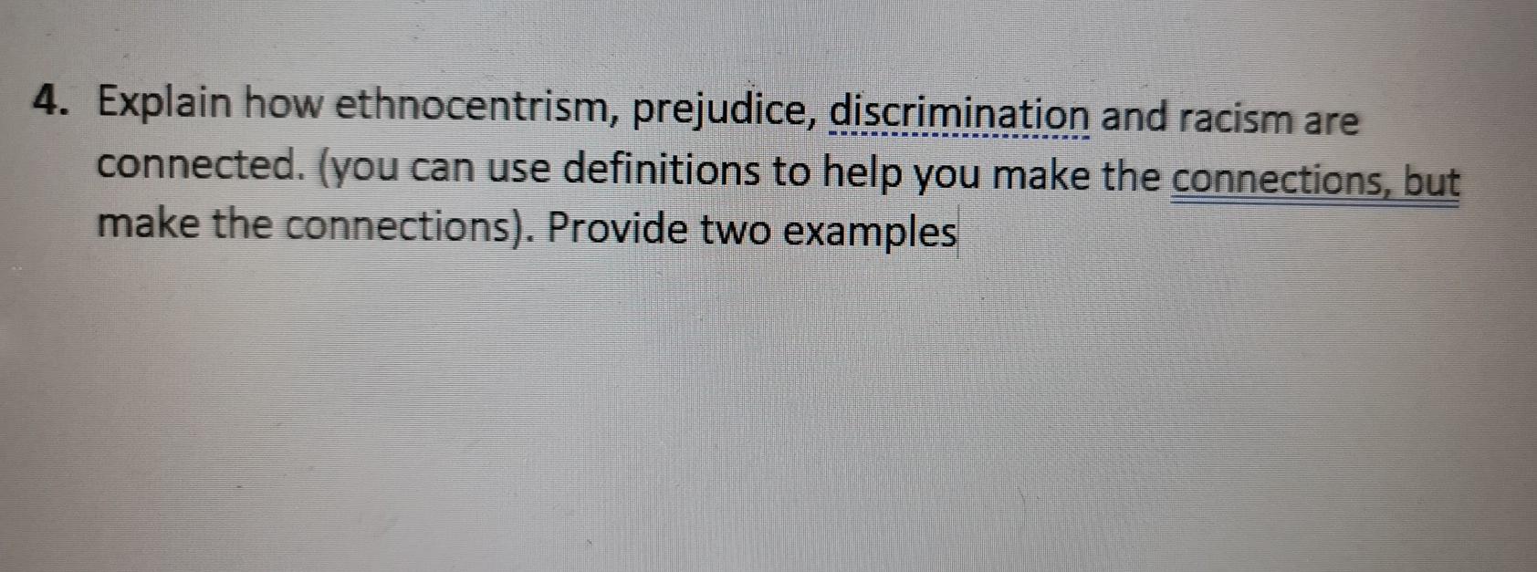 4. Explain how ethnocentrism, prejudice,