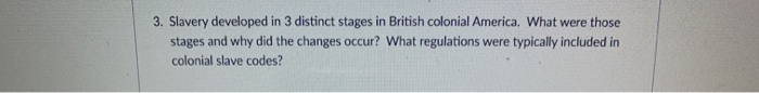 3. Slavery developed in 3 distinct stages in