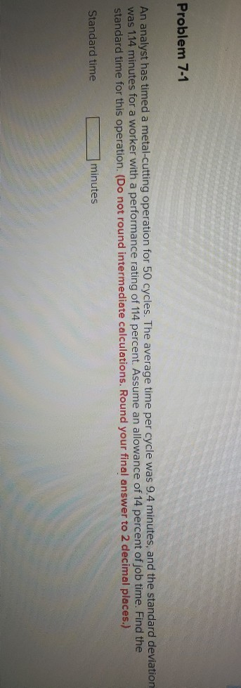 Problem 7-1 An analyst has timed a metal-cutting