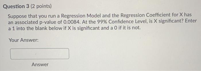 Question 3 (2 points) Suppose that you run a