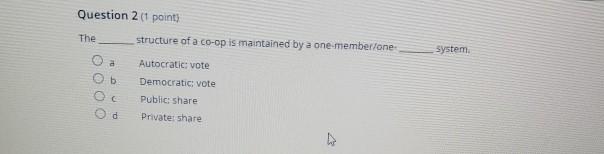 Question 2 (1 point) The structure of a co-op is