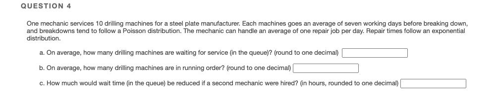 QUESTION 4 One mechanic services 10 drilling