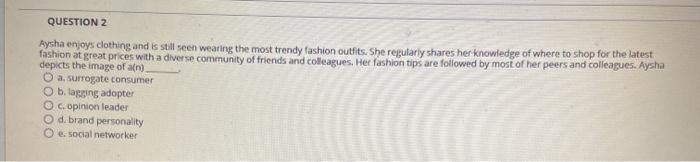 QUESTION 2 Aysha enjoys clothing and is still