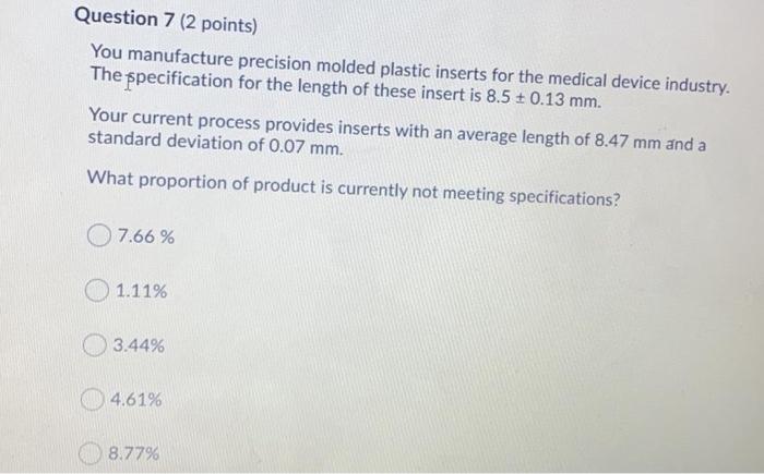 Question 7 (2 points) You manufacture precision