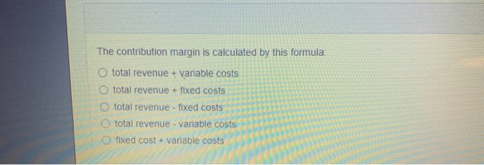 The contribution margin is calculated by this