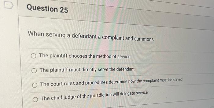 Question 25 When serving a defendant a complaint
