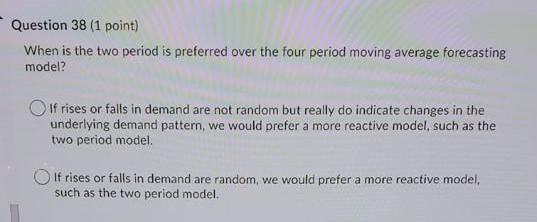 Question 38 (1 point) When is the two period is