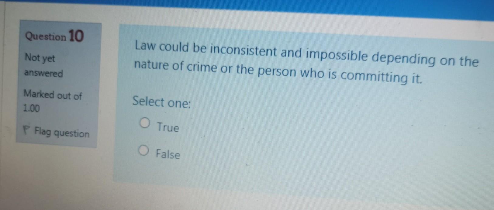 Question 10 Not yet Law could be inconsistent and