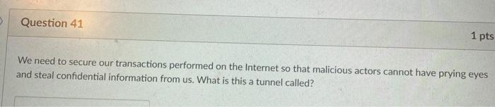 Question 41 1 pts We need to secure our
