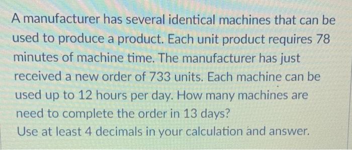 A manufacturer has several identical machines