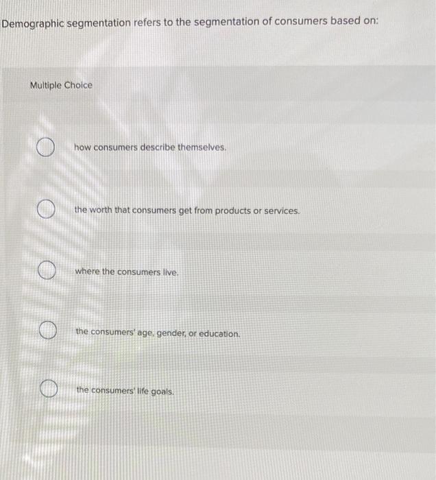 Demographic segmentation refers to the