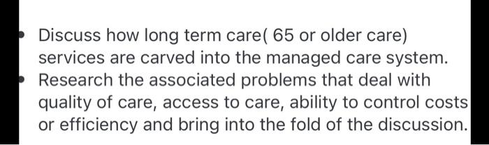 need help Discuss how long term care( 65 or older