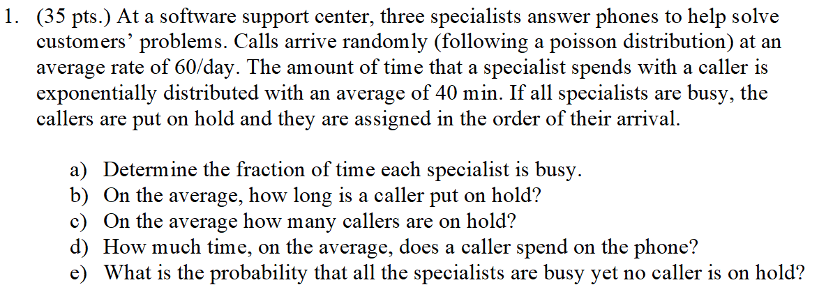 1. (35 pts.) At a software support center, three