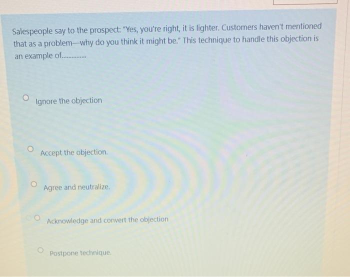 Salespeople say to the prospect: 