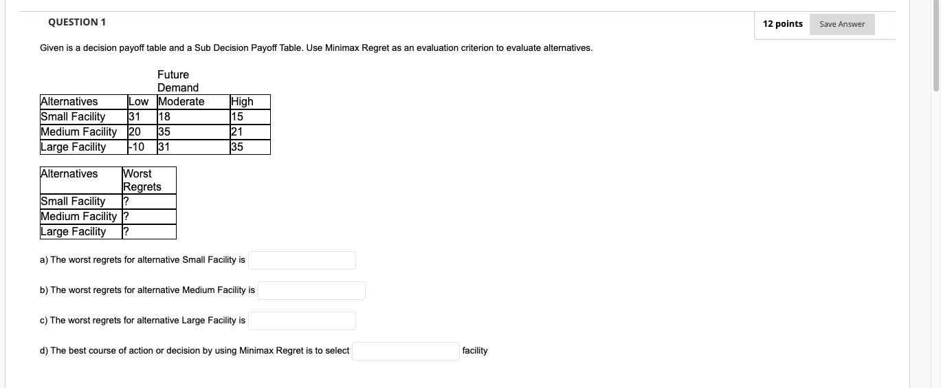 QUESTION 1 Given is a decision payoff table and a