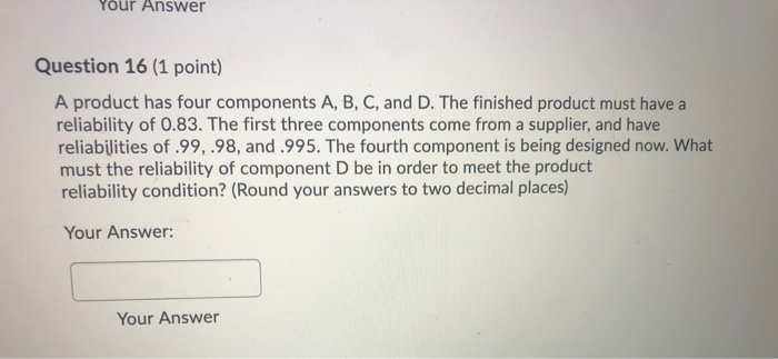 Your Answer Question 16 (1 point) A product has