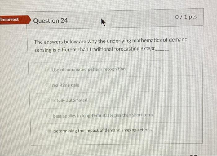 0/1 pts Incorrect Question 24 The answers below