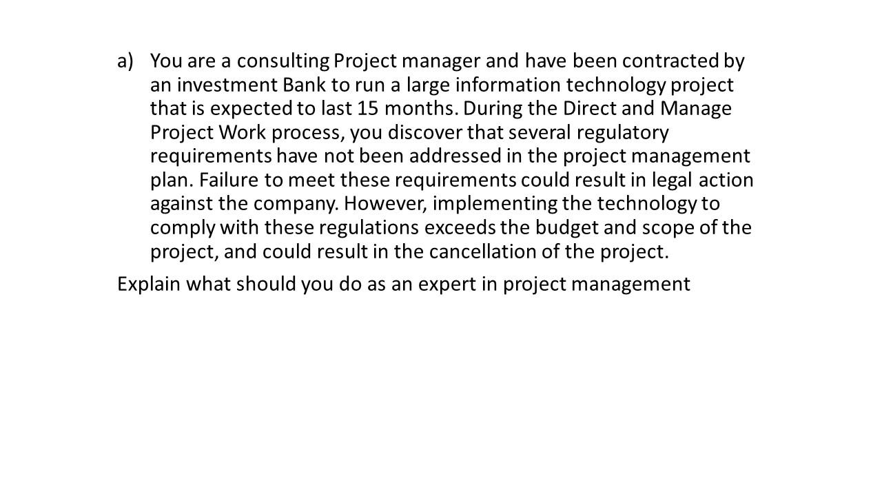 a) You are a consulting Project manager and have