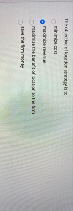 The objective of location strategy is to minimize