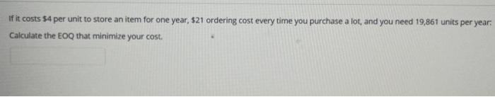 help if it costs $4 per unit to store an item for