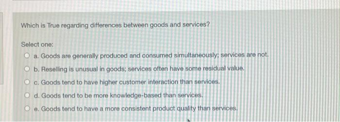 Which is True regarding differences between goods