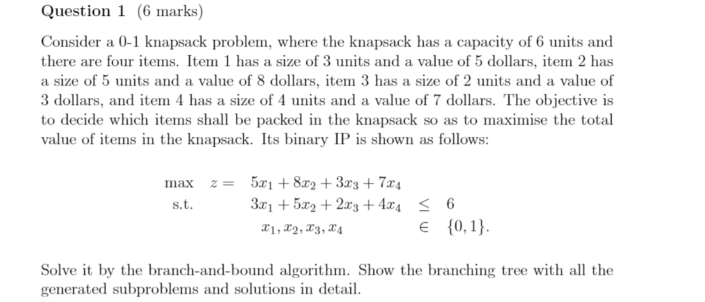Question 1 (6 marks) Consider a 0-1 knapsack