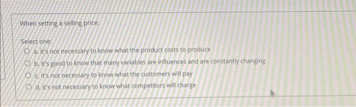 When setting a selling price: Select one: O a.