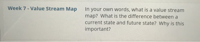Week 7 - Value Stream Map In your own words, what