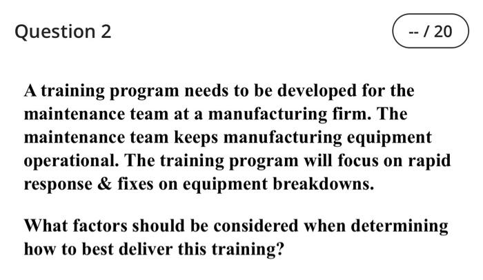 Question 2 -- /20 A training program needs to be
