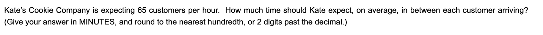 Kates Cookie Company is expecting 65 customers