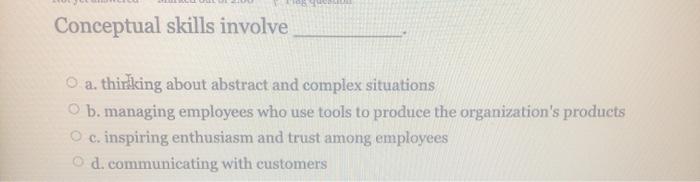Conceptual skills involve O a. thirdking about