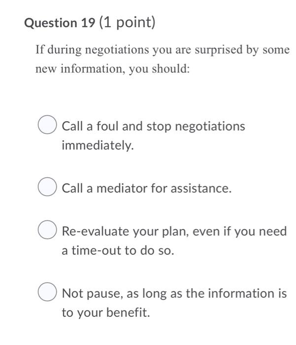 Question 19 (1 point) If during negotiations you
