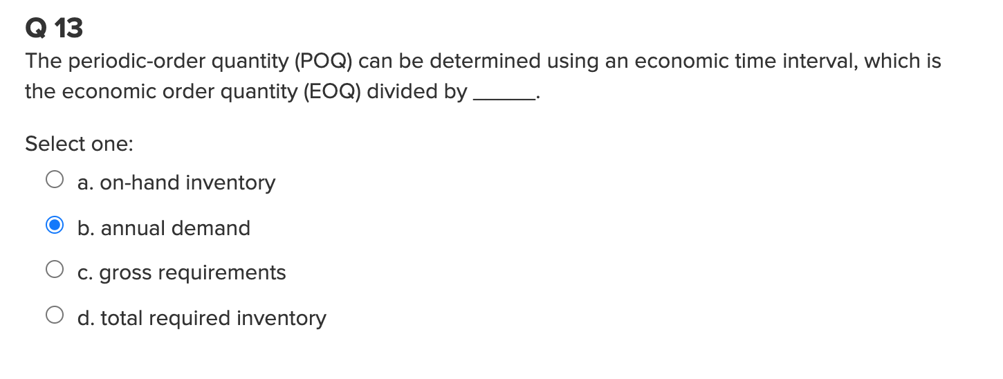 Q 13 The periodic-order quantity (POQ) can be