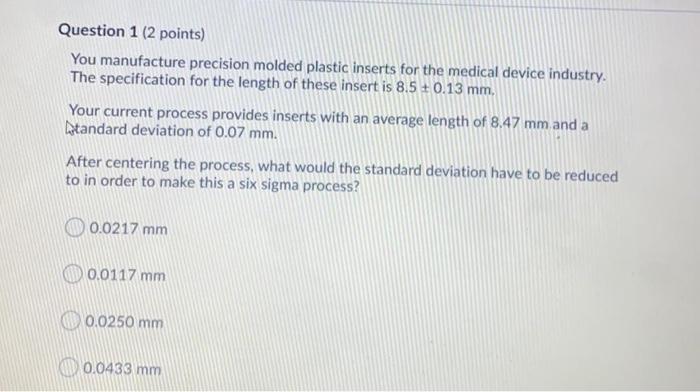 Question 1 (2 points) You manufacture precision