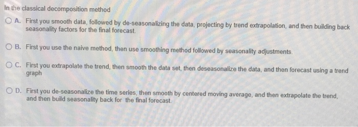 In the classical decomposition method O A. First