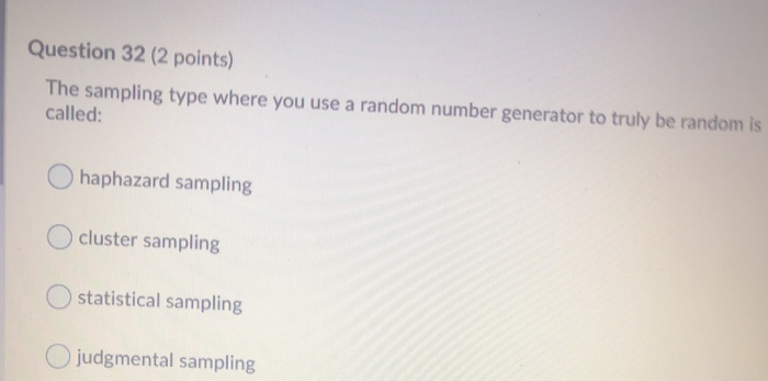 Question 32 (2 points) The sampling type where