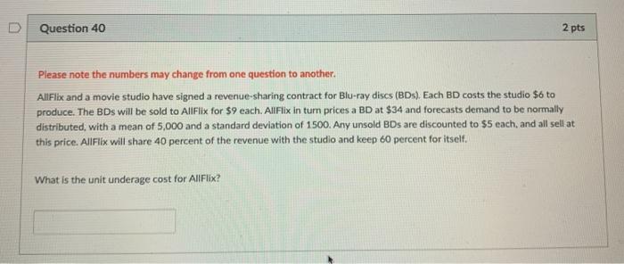 Question 40 2 pts Please note the numbers may