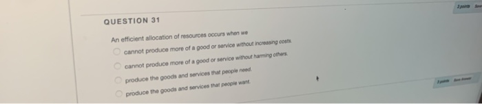 QUESTION 31 An efficient allocation of resources