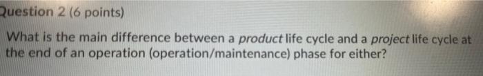 Question 2 (6 points) What is the main difference