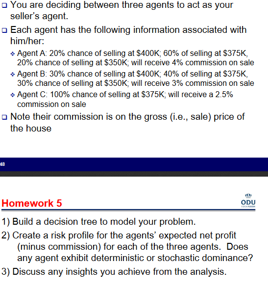 You are deciding between three agents to act as