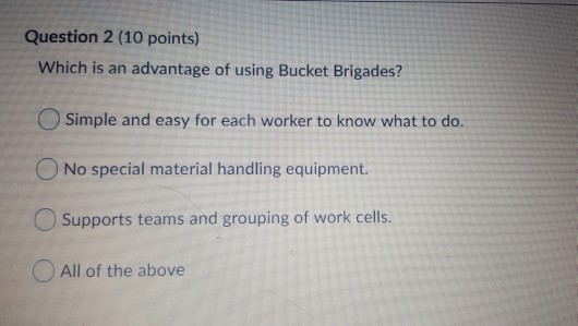 Question 2 (10 points) Which is an advantage of