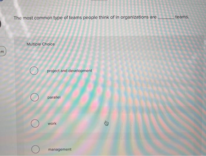 The most common type of teams people think of in