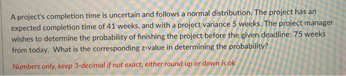 A project's completion time is uncertain and